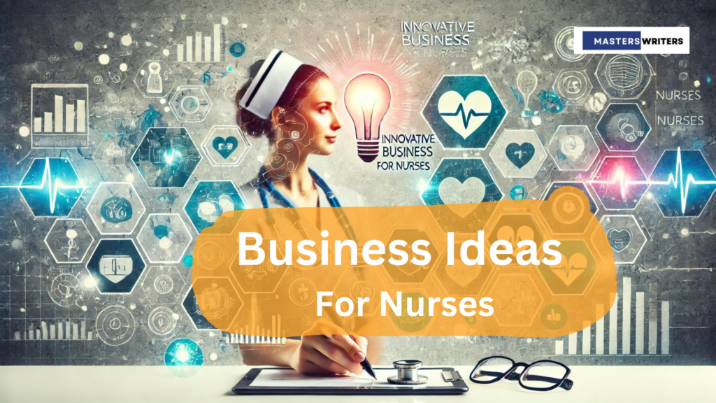 A professional and inspiring image representing Business Ideas for Nurses, featuring symbols of nursing, entrepreneurship, and innovation, including a stethoscope, lightbulb, and healthcare icons, with a nurse in a modern, business-focused setting.