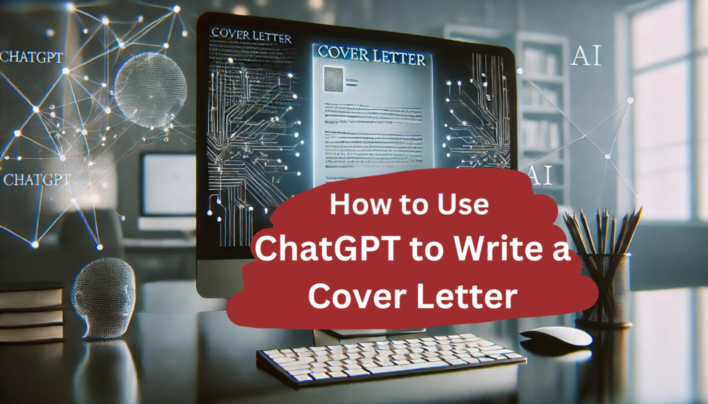 A computer screen displays a cover letter being written with AI elements like digital connections in the background, symbolizing the use of advanced technology such as ChatGPT to assist in writing cover letters. The image conveys a clean, professional, and modern atmosphere, with the text overlay 'How to Use ChatGPT to Write a Cover Letter.